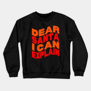 Dear Santa I can explain Crewneck Sweatshirt